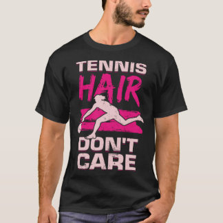 Tennis Hair Keine Sorge für ein Tennismädchen T-Shirt