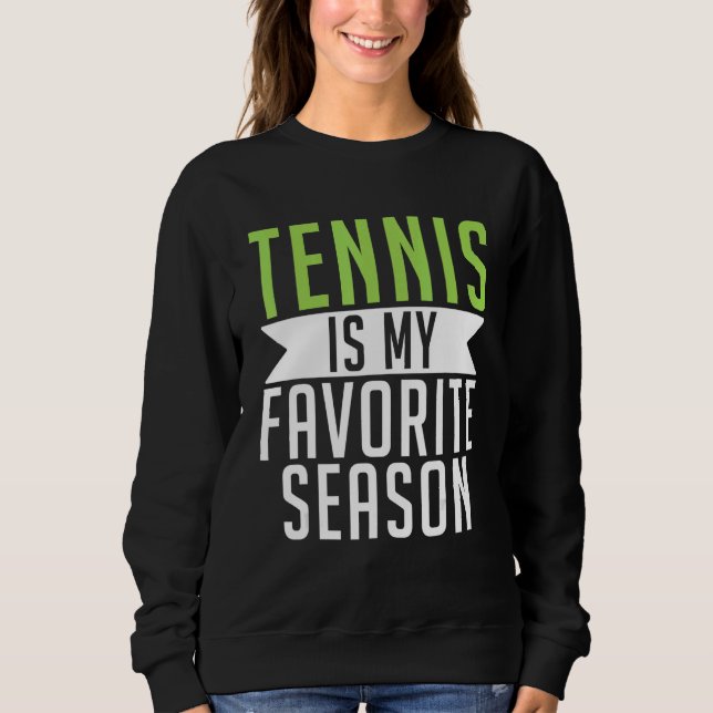 Tennis is my favorite Season Tennis   Sweatshirt (Vorderseite)