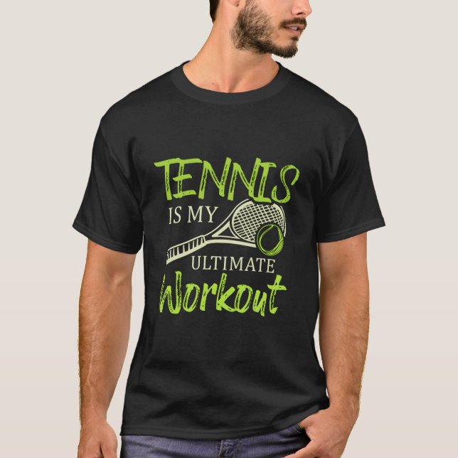 Tennis Is My Ultimate Workout Racket Sports Tennis T-Shirt (Vorderseite)