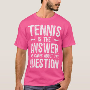 Tennis ist die Antwort auf die lustige Tennis T-Shirt