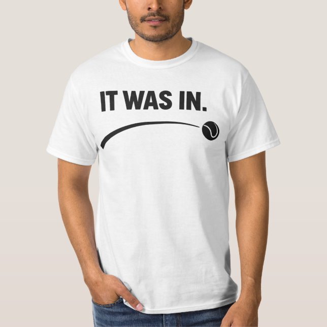 Tennis - It was in! Funny White Tennis T-Shirt (Vorderseite)
