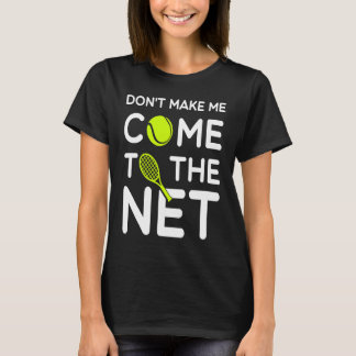 Tennis Komm Nicht Auf Den Tennisplatz Zu Mir T-Shirt