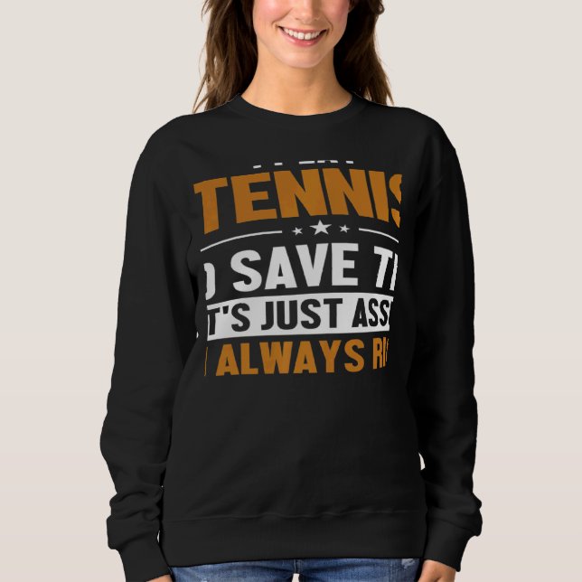 Tennis Let's Assume I'm Right Player Professional  Sweatshirt (Vorderseite)
