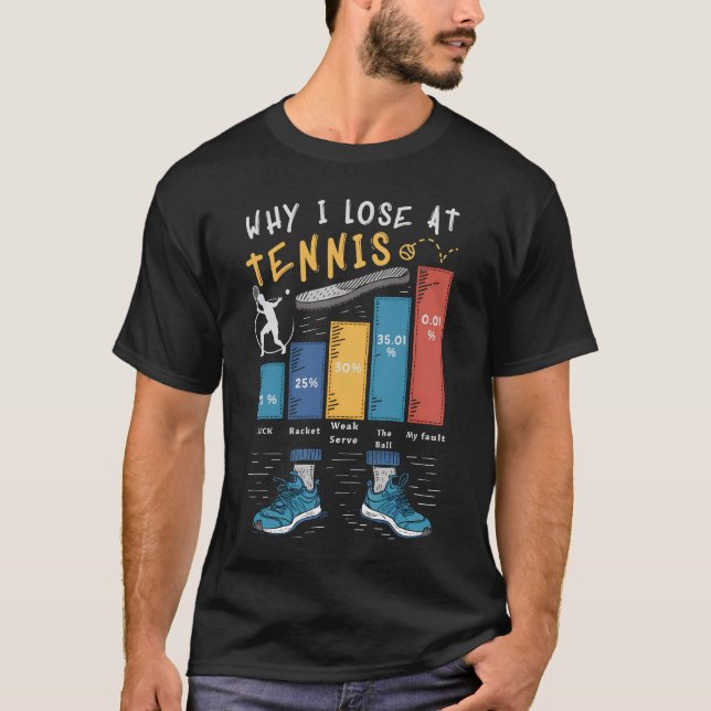 Tennis lustig, warum ich Gründe verlieren T-Shirt (Vorderseite)