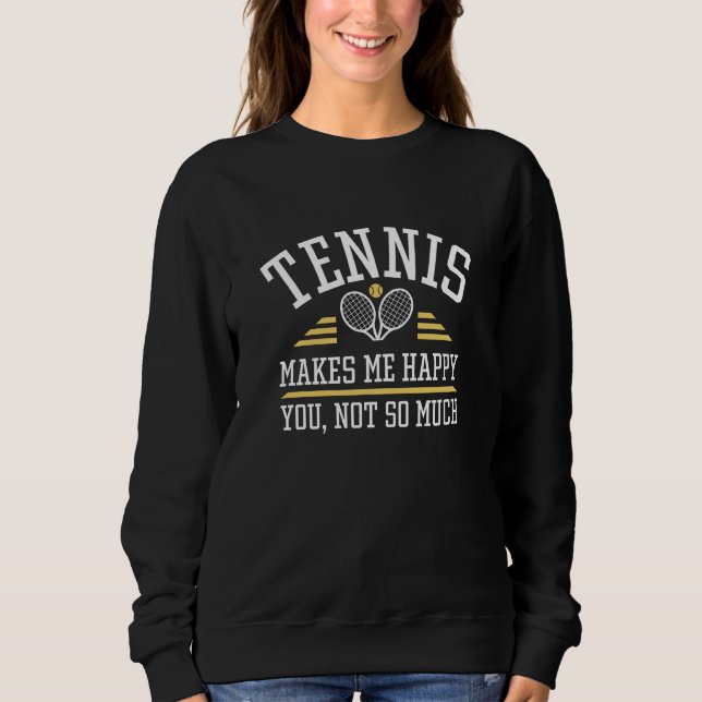 Tennis macht mich glücklich, dass du nicht so viel sweatshirt (Vorderseite)