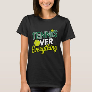 Tennis Over Everything T-Shirt