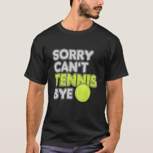 Tennis Player Athlete Sportteam Coach Sorry Cant T-Shirt