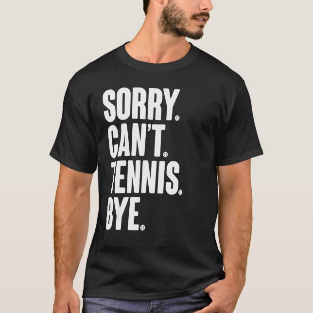 Tennis Player Sarcastic Zitat Sorry Can't Tennis B T-Shirt (Vorderseite)