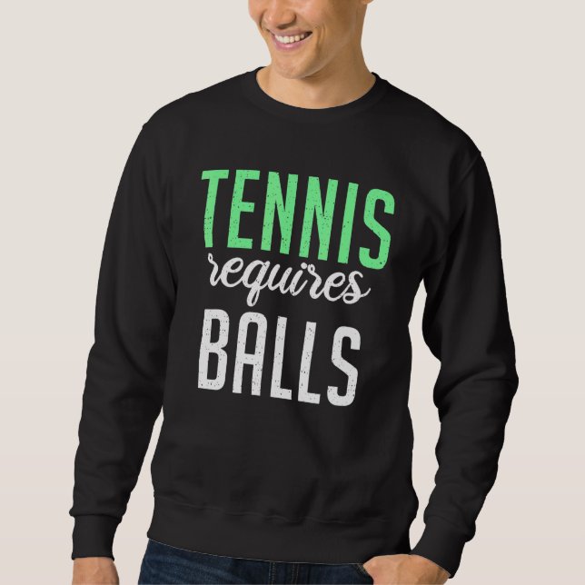 Tennis requires Balls   Tennis   Sweatshirt (Vorderseite)
