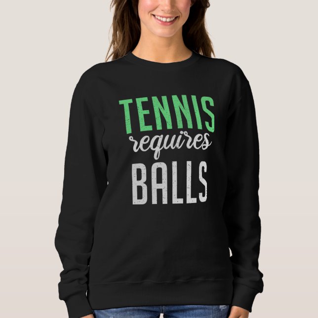 Tennis requires Balls  Tennis Sweatshirt (Vorderseite)