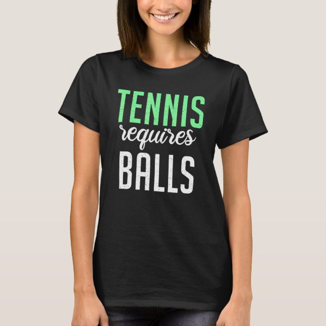 Tennis requires Balls   Tennis   T-Shirt (Vorderseite)