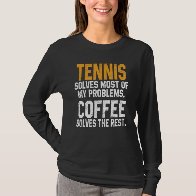 Tennis Solves My Problems Coffee   Player Mom Coac T-Shirt (Vorderseite)