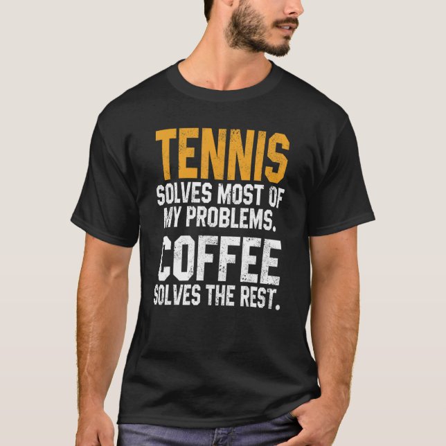 Tennis Solves My Problems Coffee   Player Mom Coac T-Shirt (Vorderseite)