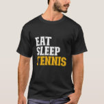 Tennis-Tennisplatz für Sleep T-Shirt<br><div class="desc">Iss Sleep Tennis. Cooles und phantastisches Design für Tennisspieler, Tennistrainer und Tennisfans. Einfache und minimale Stil mutige Art Typografie-Ware für Athleten, Spieler, diejenigen, die Liebe, Tennis zu spielen und Tennisspiele zu sehen. Ideal für Tennisspieler oder Uni-Sportler. Große Weihnachtsgeschenke und Geburtstagsgeschenk für alle, die Spaß, witzige Zitate, lustige Sprüche, Witze, Pistolen...</div>