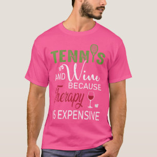 Tennis und Wein, weil Therapie teuer ist T-Shirt