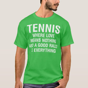 Tennis Wo Liebe nichts bedeutet und eine gute Kund T-Shirt
