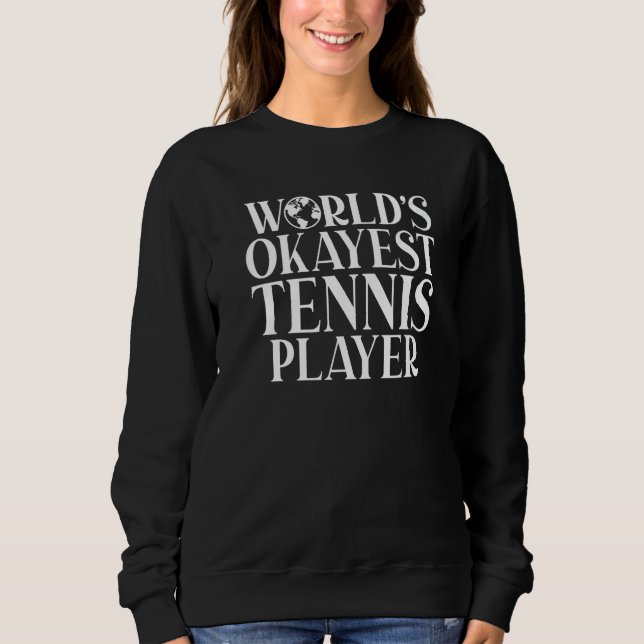 Tennis  Worlds Okayest Tennis Player Sweatshirt (Vorderseite)