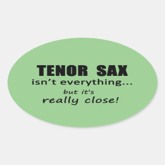 Tenor Sax ist nicht alles ovale Aufkleber