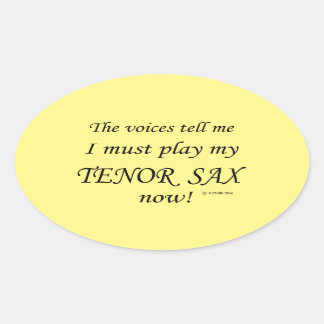 Tenor Sax Stimmen sagen, muss Oval Sticker spielen