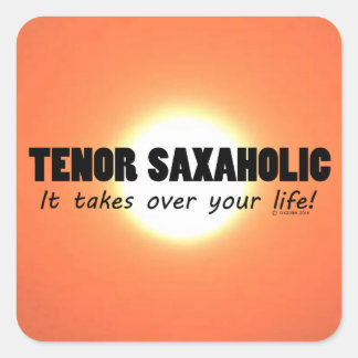 Tenor Saxaholic Life Square Sticker