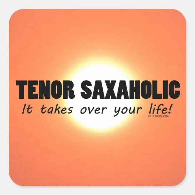Tenor Saxaholic Life Square Sticker (Vorderseite)