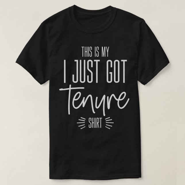 Tenure Tenure Teacher I just Got Tenure T-Shirt (Design vorne)