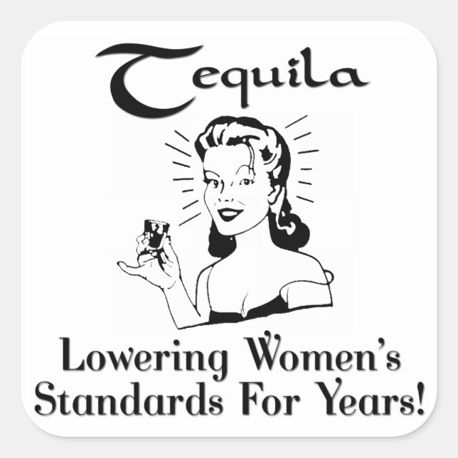 Tequila: Den Frauenstandard jahrelang senken! Quadratischer Aufkleber (Vorderseite)