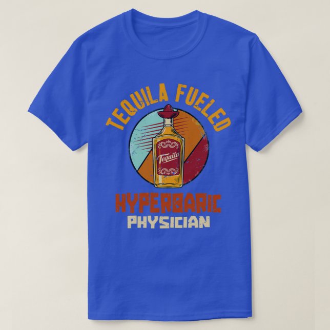 Tequila Fueled Hyperbaric Physician 1 T-Shirt (Design vorne)