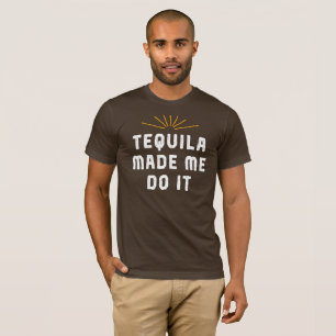 Tequila hat mich dazu gebracht, es zu tun. Funny T T-Shirt