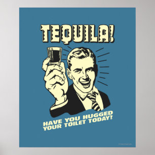 Tequila: Hättest heute deine Toilette Poster