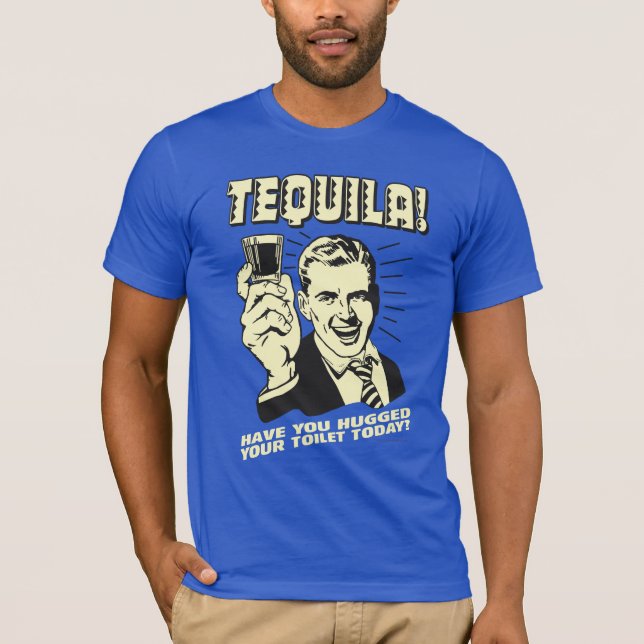Tequila: Hättest heute deine Toilette T-Shirt (Vorderseite)