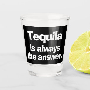 Tequila ist immer die Antwort Schnapsglas