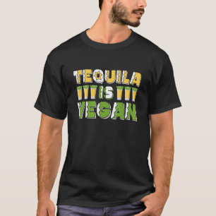 Tequila ist vegan Bier oder Gemüse Vegetariertag T-Shirt