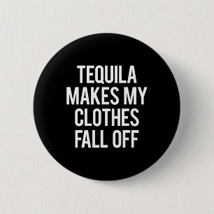 Tequila lässt meine Kleidung fallen Button