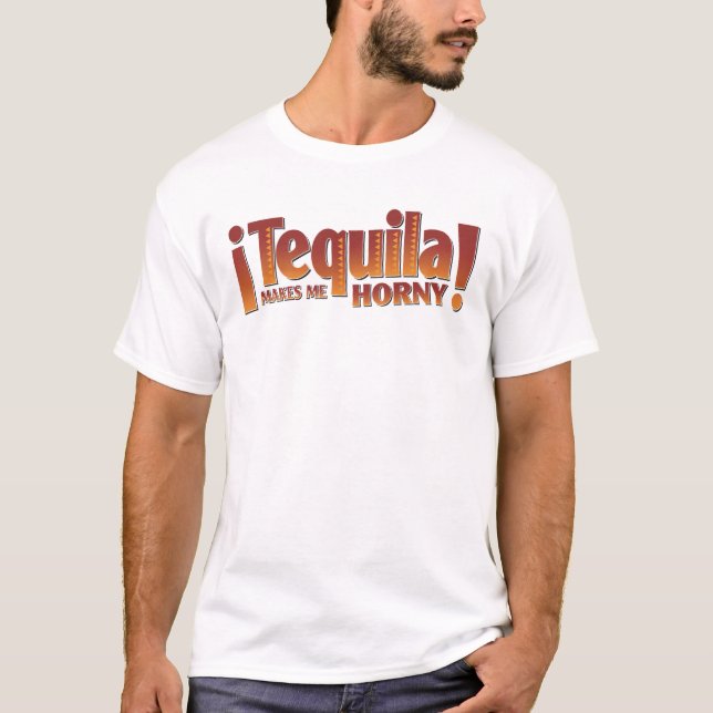 Tequila macht mich hornig T-Shirt (Vorderseite)