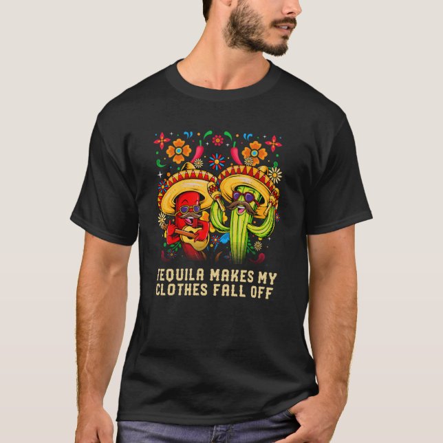 Tequila Makes My Clothes Fall Off Mexican Humor Me T-Shirt (Vorderseite)
