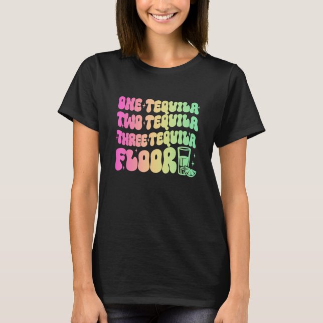 Tequila  One Tequila Two Tequila Three Tequila Flo T-Shirt (Vorderseite)