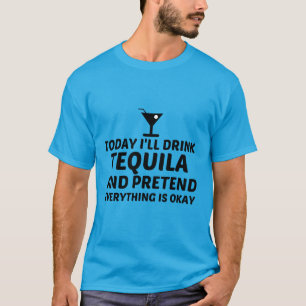 TEQUILA PRETEND ALLES IST OKAY T-Shirt