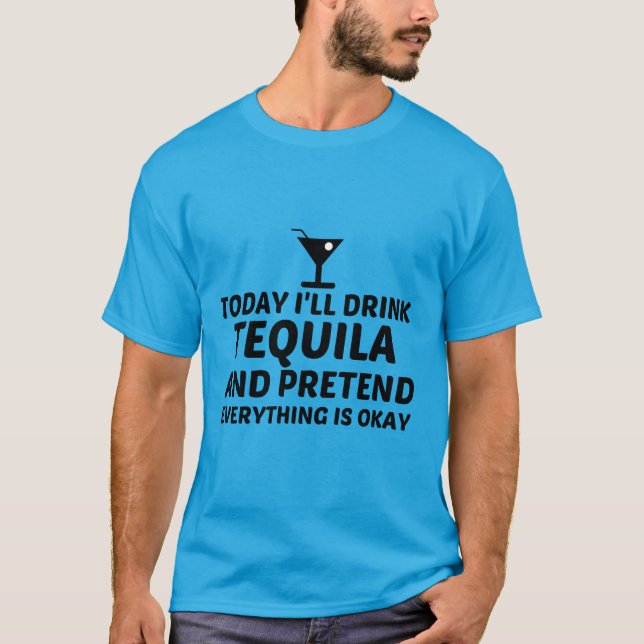 TEQUILA PRETEND ALLES IST OKAY T-Shirt (Vorderseite)