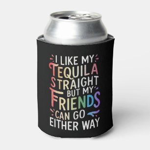 Tequila Straight Freunde gehen entweder lustig LGB Dosenkühler