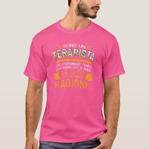 Terapista io abbia ragione T-Shirt