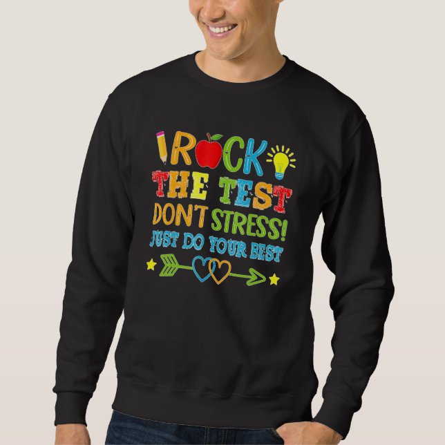 Test Day Rock der Test nicht Stress nur tun Sie Ih Sweatshirt (Vorderseite)