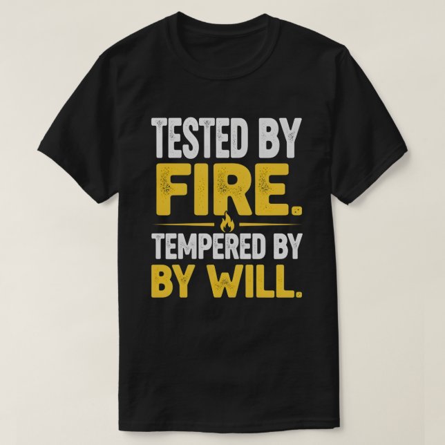 TESTED BY FIRE, TEMPERED BY WILL – Strong Mindset  T-Shirt (Design vorne)