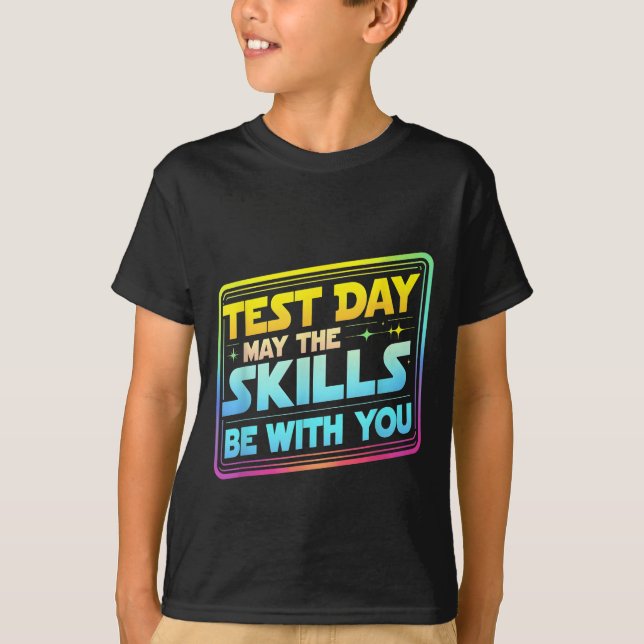 Testing Day Test Day May The Skills Be With You Te T-Shirt (Vorderseite)