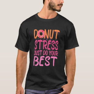 Testtag der Lehrer, Stress einfach tun, Ihr b T-Shirt