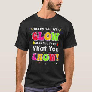 Testtag Heute leuchten Sie, wenn Sie zeigen, was S T-Shirt