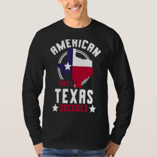 Texan US Staat American bis Texas Secedes Texas T-Shirt