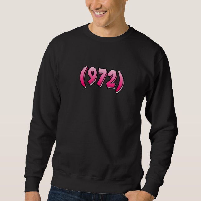 Texas 972 Area Code Dallas Plano Garland Irving Me Sweatshirt (Vorderseite)