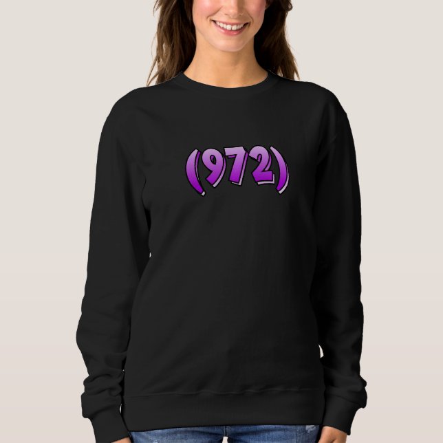 Texas 972 Area Code Dallas Plano Garland Irving Me Sweatshirt (Vorderseite)