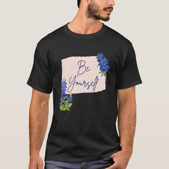 Texas Bluebonnet Wildflowers Be Yourself T-Shirt (Vorderseite)